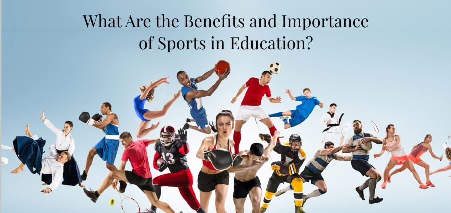 What Are the Benefits and Importance of Sports in Education? 
