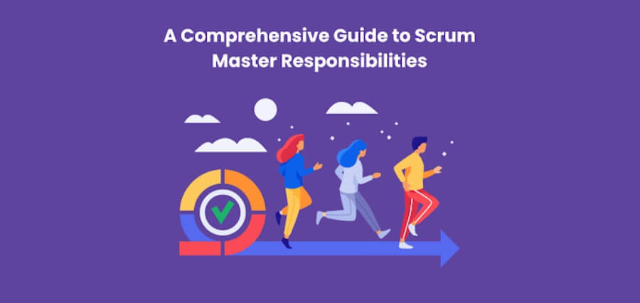 A Comprehensive Guide to Scrum Master Responsibilities